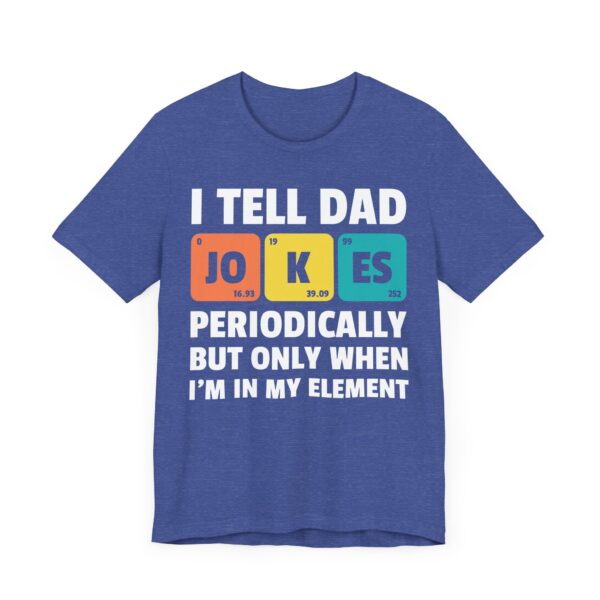 I Tell Dad Jokes Periodically But Only When I'm in My Element | Funny Dad Jokes T-shirt