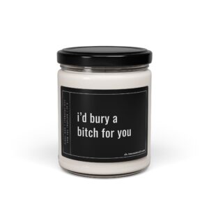 I’d Bury a Bitch for You | Funny Best Friend Scented Candle