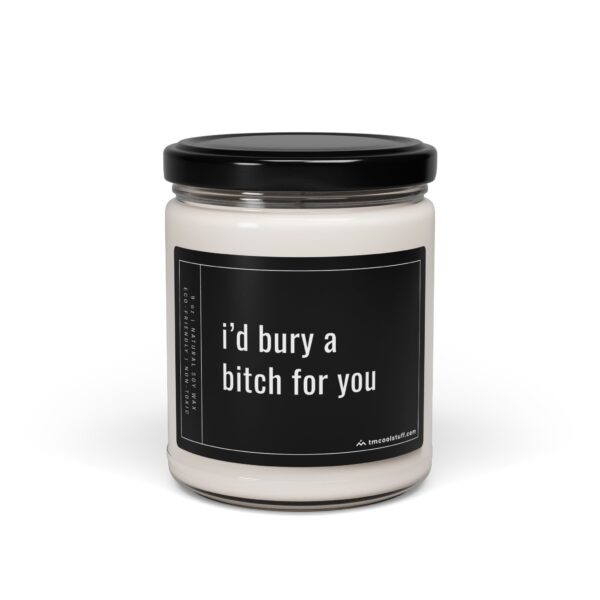 I’d Bury a Bitch for You | Funny Best Friend Scented Candle