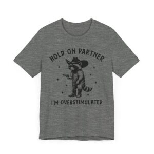 Hold On Partner, I’m Overstimulated | Funny Raccoon T-shirt