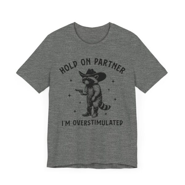 Hold On Partner, I’m Overstimulated | Funny Raccoon T-shirt