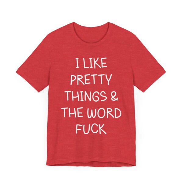 I Like Pretty Things and the Word Fuck | Funny Swearing T-shirt