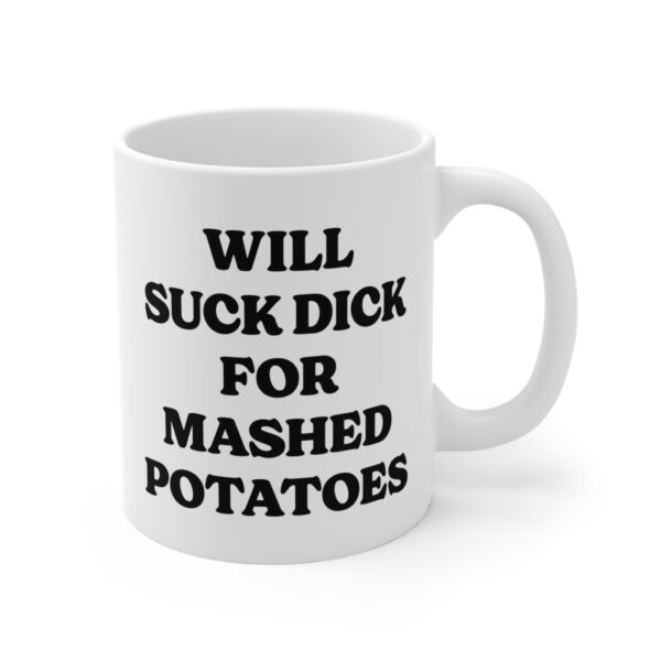 Will Suck Dick for Mashed Potatoes | Funny Mashed Potato Lover Mug