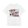 Red, White and Feral | Funny 4th of July T-shirt