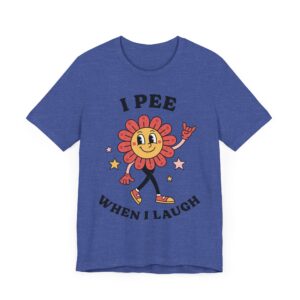 I Pee When I Laugh | Funny Adult Humor Women T-shirt