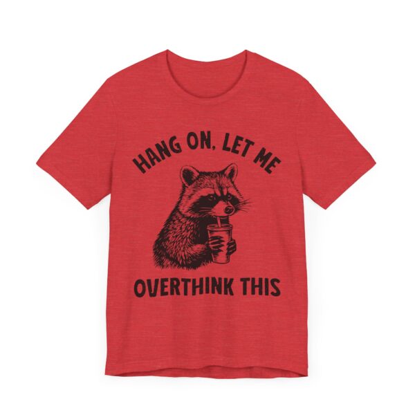 Hang On, Let Me Overthink This | Funny Raccoon T-shirt