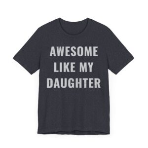 Awesome Like My Daughter | Funny Dad and Mom T-shirt