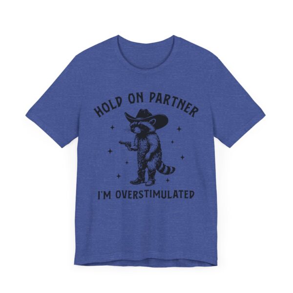 Hold On Partner, I’m Overstimulated | Funny Raccoon T-shirt