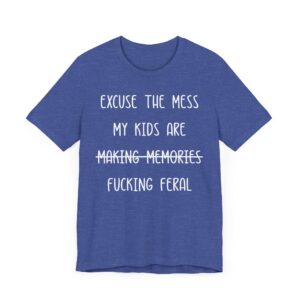 My Kids Are Fucking Feral | Funny Mom T-shirt