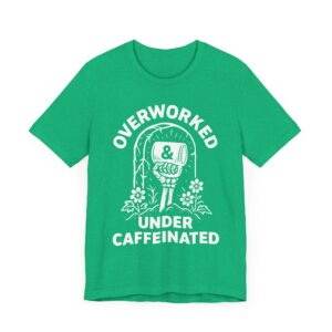 Overworked Under Caffeinated | Funny Coffee T-shirt