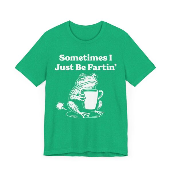 Sometimes I Just Be Fartin’ | Funny Frog T-shirt