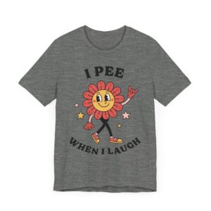I Pee When I Laugh | Funny Adult Humor Women T-shirt