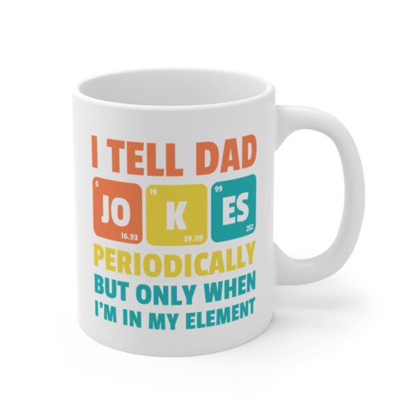 I Tell Dad Jokes Periodically But Only When I'm in My Element | Funny Dad Jokes Mug