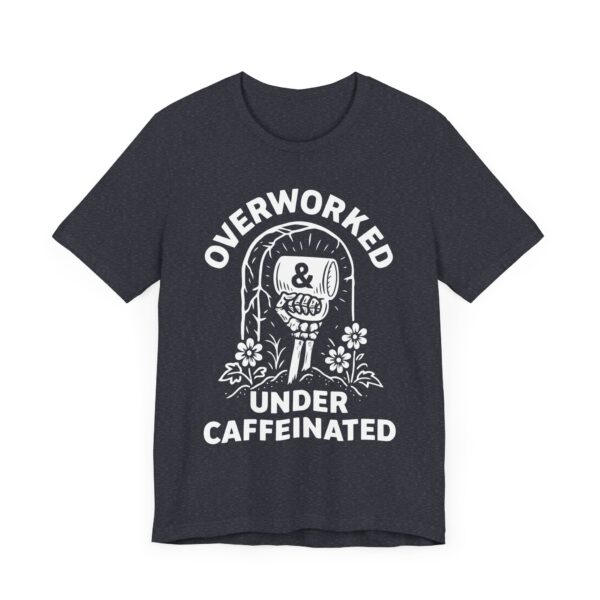 Overworked Under Caffeinated | Funny Coffee T-shirt
