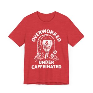 Overworked Under Caffeinated | Funny Coffee T-shirt