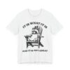 It Is What It Is and It Is Not Great | Funny Raccoon T-shirt