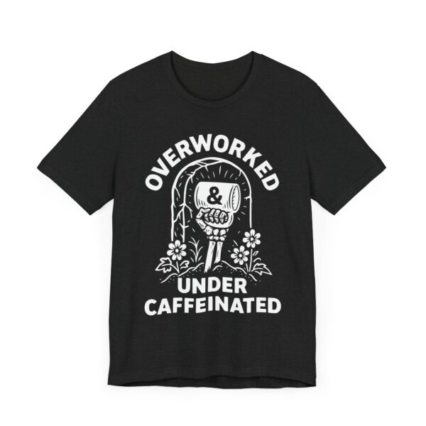 Overworked Under Caffeinated | Funny Coffee T-shirt