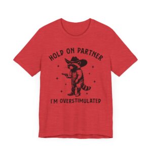 Hold On Partner, I’m Overstimulated | Funny Raccoon T-shirt