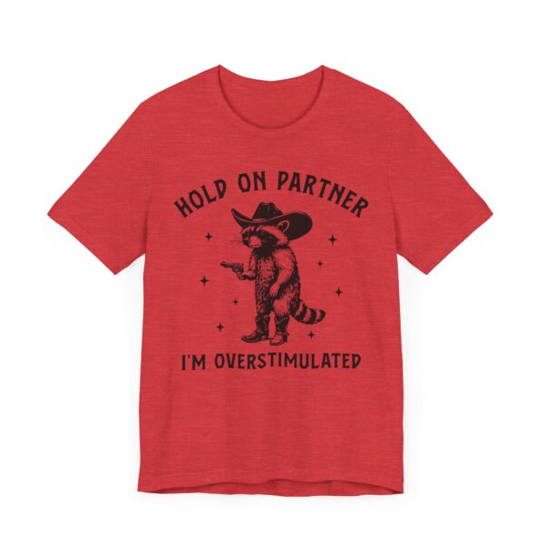 Hold On Partner, I’m Overstimulated | Funny Raccoon T-shirt