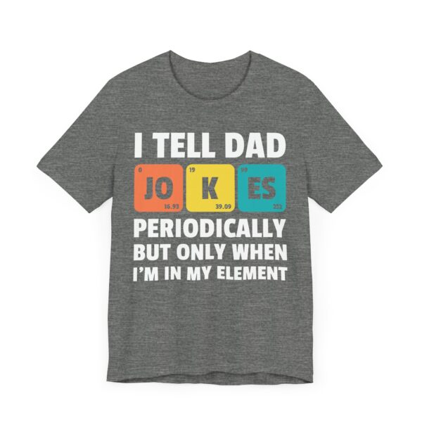I Tell Dad Jokes Periodically But Only When I'm in My Element | Funny Dad Jokes T-shirt