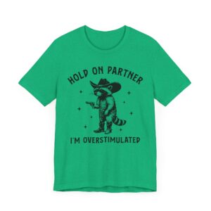Hold On Partner, I’m Overstimulated | Funny Raccoon T-shirt