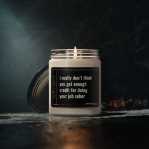 I Really Don't Think You Get Enough Credit for Doing Your Job Sober | Funny Boss Scented Candle