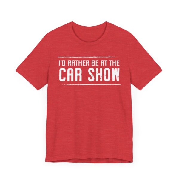 I’d Rather Be at the Car Show | Funny Car Lover T-shirt