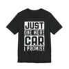 Just One More Car I Promise | Funny Car Lover T-shirt