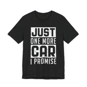 Just One More Car I Promise | Funny Car Lover T-shirt