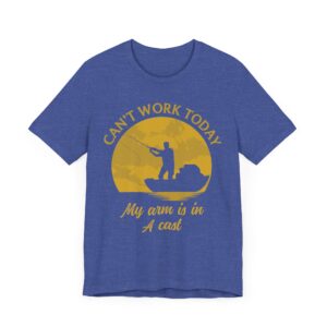 Can’t Work Today | My Arm Is in a Cast | Funny Fishing T-shirt