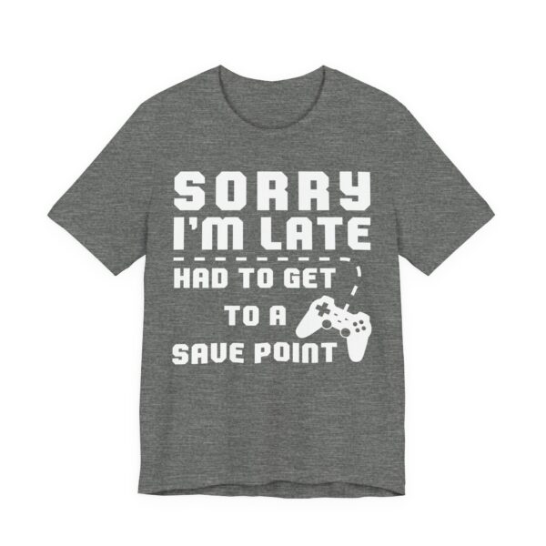 Sorry I’m Late Had to Get to a Save Point | Funny Gaming T-shirt