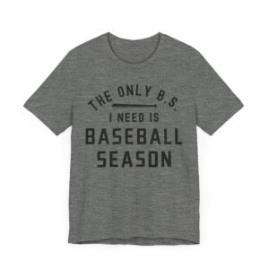 The Only BS I Need Is Baseball Season | Funny Baseball T-shirt