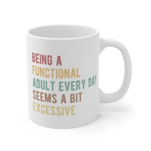 Being a Functional Adult Every Day Seems a Bit Excessive | Funny Adulting Mug