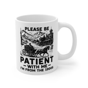 Please Be Patient with Me, I Am from the 1900s | Funny Mom and Dad Mug