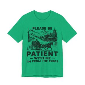 Please Be Patient with Me, I Am from the 1900s | Funny Mom and Dad T-shirt