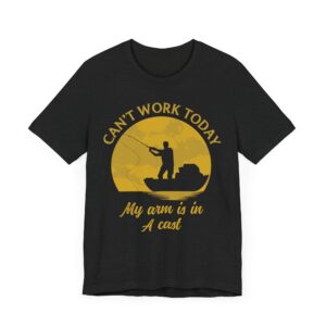 Can’t Work Today | My Arm Is in a Cast | Funny Fishing T-shirt