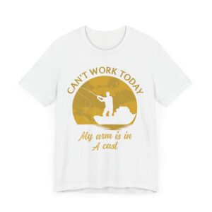 Can’t Work Today | My Arm Is in a Cast | Funny Fishing T-shirt