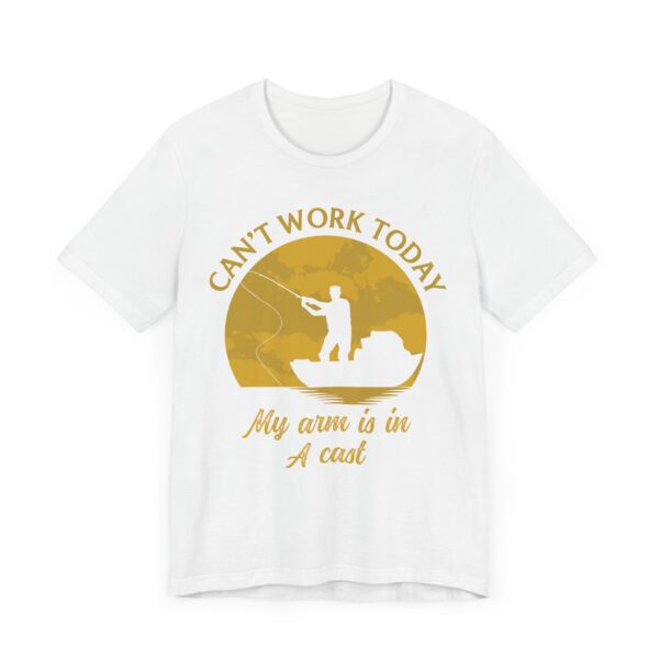 Can’t Work Today | My Arm Is in a Cast | Funny Fishing T-shirt
