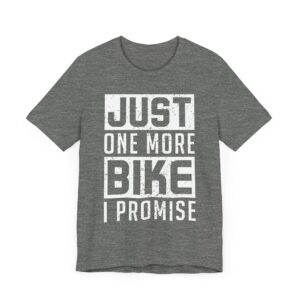 Just One More Bike I Promise | Funny Motorcycle T-shirt