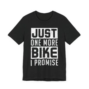 Just One More Bike I Promise | Funny Motorcycle T-shirt