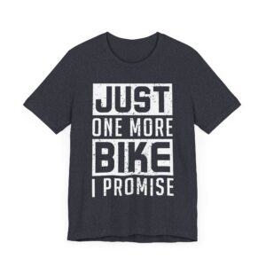Just One More Bike I Promise | Funny Motorcycle T-shirt