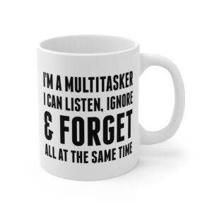 I Am a Multitasker: I Can Listen, Ignore, and Forget All at the Same Time | Funny Handyman – Careless Multitasker Mug