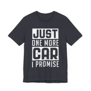 Just One More Car I Promise | Funny Car Lover T-shirt