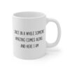 Once in a While, Someone Amazing Comes Along... and Here I Am | Sassy Attitude – Funny Women Saying Mug