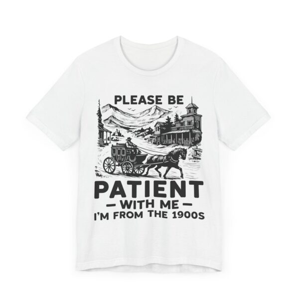 Please Be Patient with Me, I Am from the 1900s | Funny Mom and Dad T-shirt