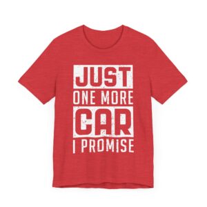 Just One More Car I Promise | Funny Car Lover T-shirt