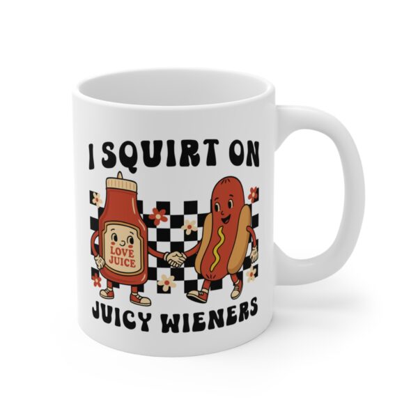 I Squirt on Juicy Wieners | Funny Adult Humor Women Mug
