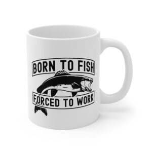 Born to Fish Forced to Work | Funny Fishing Mug