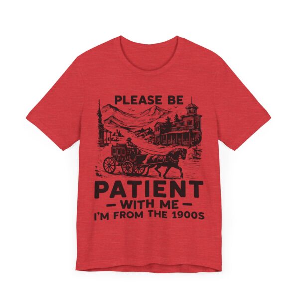 Please Be Patient with Me, I Am from the 1900s | Funny Mom and Dad T-shirt