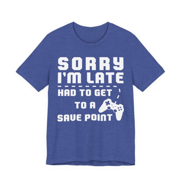 Sorry I’m Late Had to Get to a Save Point | Funny Gaming T-shirt